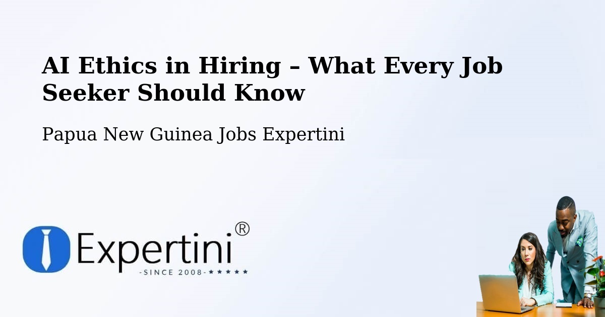 AI Ethics in Recruitment & Hiring – Morehead - Morehead, Papua New Guinea Jobs Expertini
