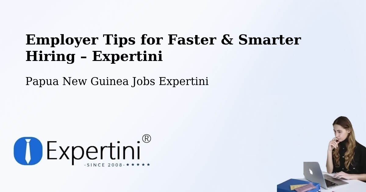 Employer Tips for Hiring & Recruitment – Morehead - Morehead, Papua New Guinea Jobs Expertini