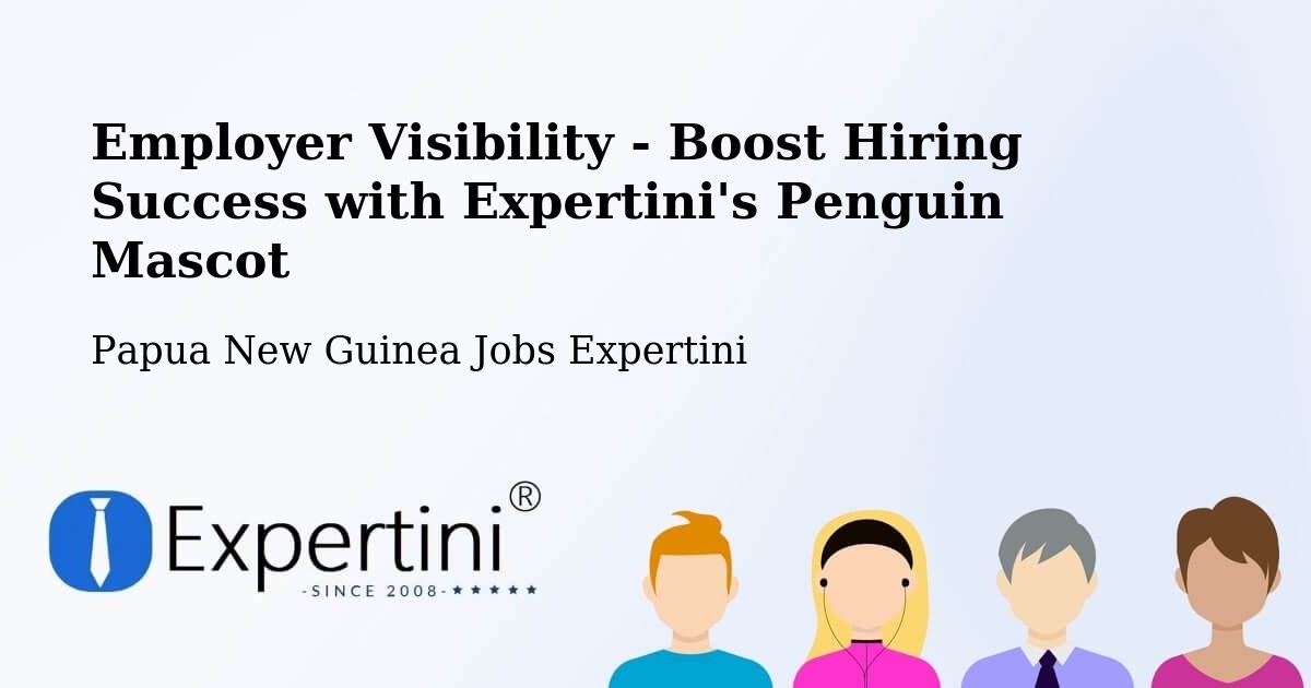 CV and Resume Visibility Optimization – Morehead - Papua New Guinea Jobs Expertini